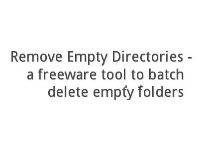 Remove Empty Directories：快速刪除電腦內空白無用的資料夾及暫存檔