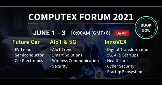 聚焦未來車用科技、半導體、AIoT、5G通訊、資安與新創創業趨勢 國內外科技大廠齊聚COMPUTEX FORUM 2021論壇 六月一日起線上全面開講