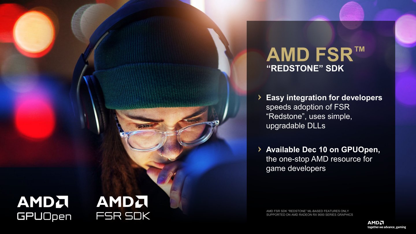 AMD提供的FSR Redstone軟體開發透件能夠透過替換DLL（動態連結函數庫）的方式對現有遊戲進行升級，簡化遊戲開發者的工作流程。相關資源於2025年12月10日釋出。